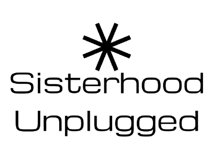 Sisterhood Unplugged
